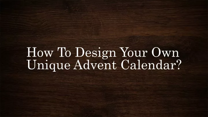 how to design your own unique advent calendar