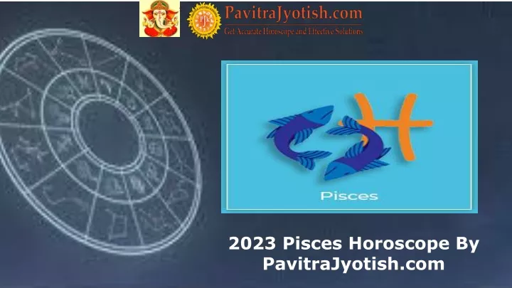 2023 pisces horoscope by pavitrajyotish com