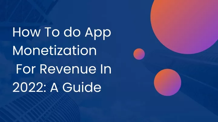 how to do app monetization for revenue in 2022