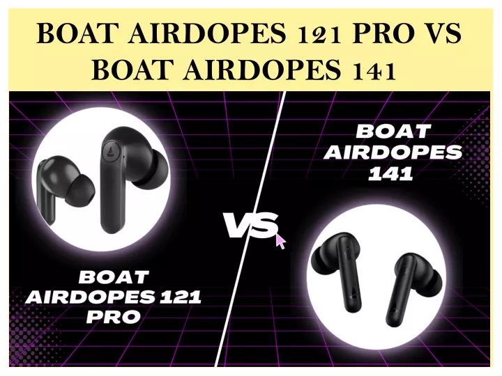 boat airdopes 121 pro vs boat airdopes 141