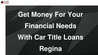 Get Money For Your Financial Needs With Car Title Loans Regina