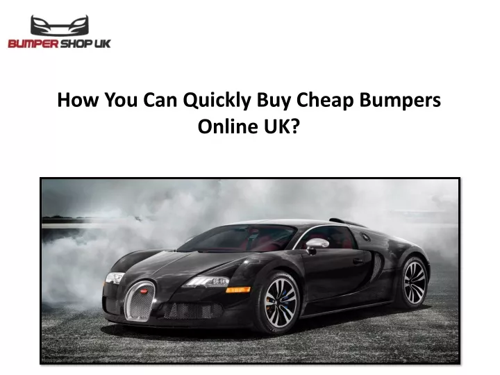 how you can quickly buy cheap bumpers online uk