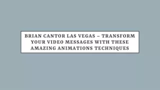Brian Cantor Las Vegas – Transform Your Video Messages With Animation Techniques
