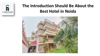 the introduction should be about the best hotel in noida