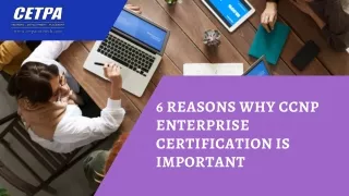 6 REASONS WHY CCNP ENTERPRISE CERTIFICATION IS IMPORTANT