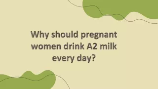 Why should pregnant women drink A2 milk every day