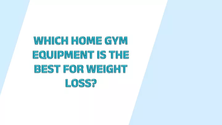 which home gym equipment is the best for weight loss