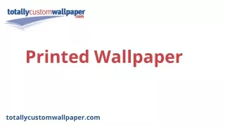 Printed Wallpaper