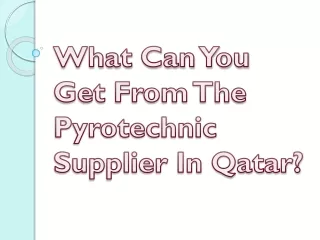 What Can You Get From The Pyrotechnic Supplier In Qatar?