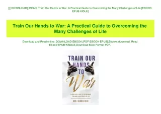 [] [DOWNLOAD] [READ] Train Our Hands to War A Practical Guide to Overcoming the Many Challenges of Life [EBOOK EPUB KIDL