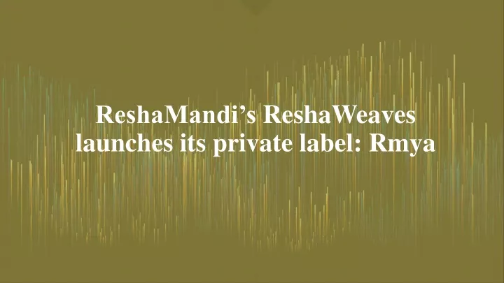 reshamandi s reshaweaves launches its private