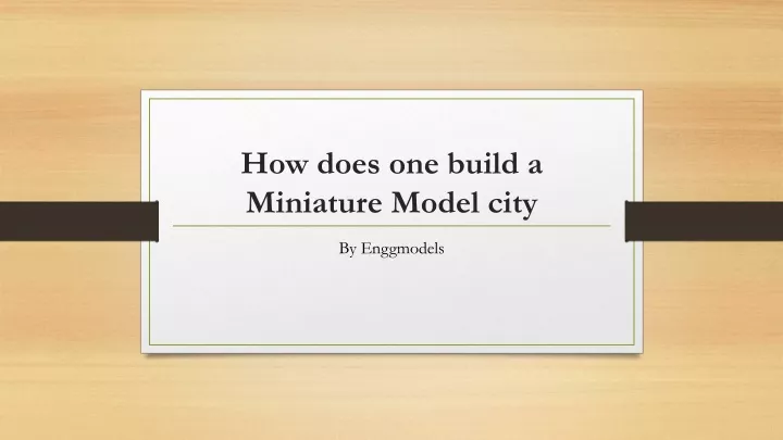 how does one build a miniature model city
