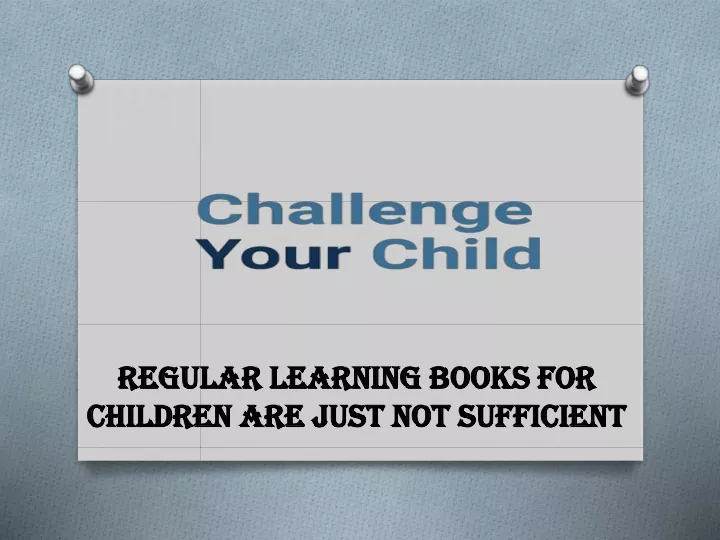 regular learning books for children are just not sufficient