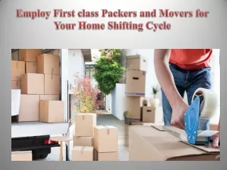 Employ First class Packers and Movers for Your Home Shifting Cycle