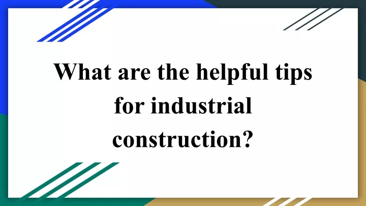 what are the helpful tips for industrial