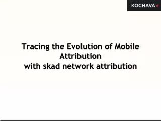 tracing the evolution of mobile attribution with