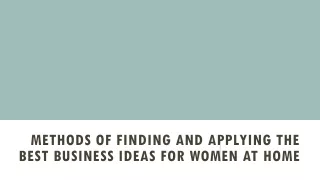 Methods of Finding and Applying the Best Business Ideas for Women at Home