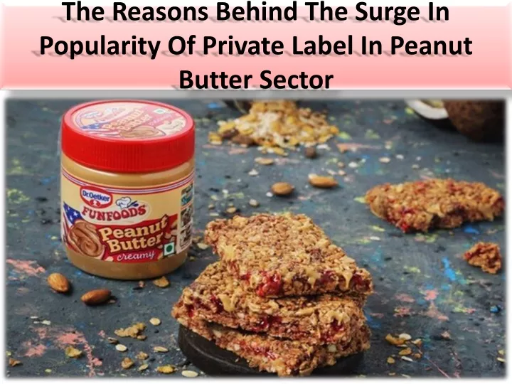 the reasons behind the surge in popularity of private label in peanut butter sector