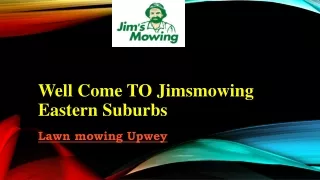 Well Come To Jimsmowing Eastern Suburbs