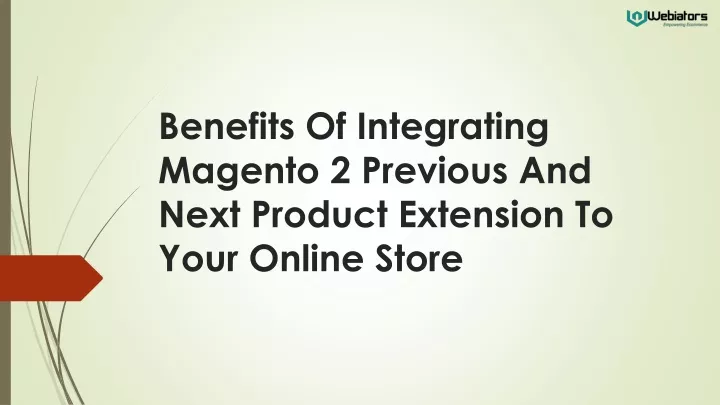 benefits of integrating magento 2 previous and next product extension to your online store