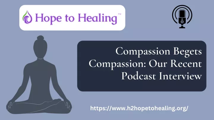 compassion begets compassion our recent podcast