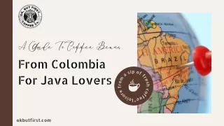 Coffee Beans From Colombia: A Guide For Java Lovers