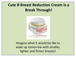 cute b breast reduction cream is a break through