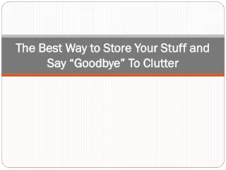 the best way to store your stuff and say goodbye to clutter