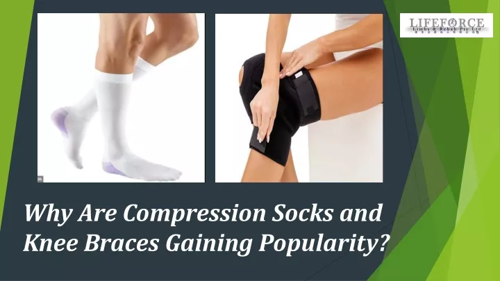 why are compression socks and knee braces gaining