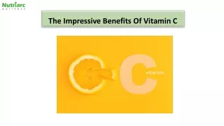The Impressive Benefits Of Vitamin C