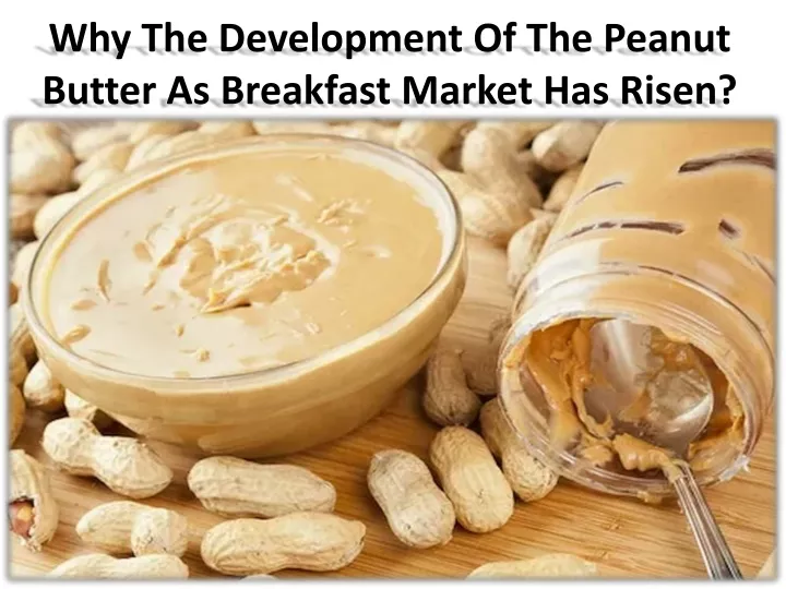 why the development of the peanut butter as breakfast market has risen