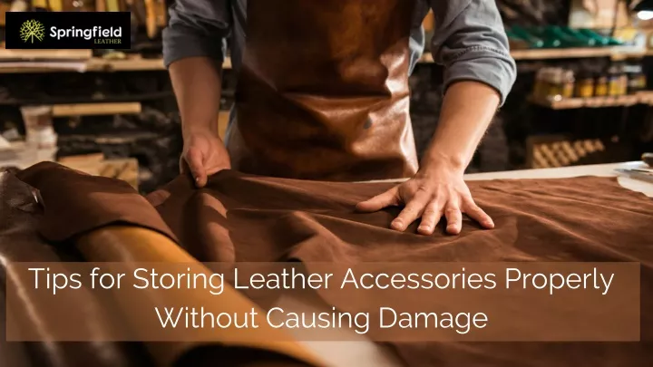 tips for storing leather accessories properly