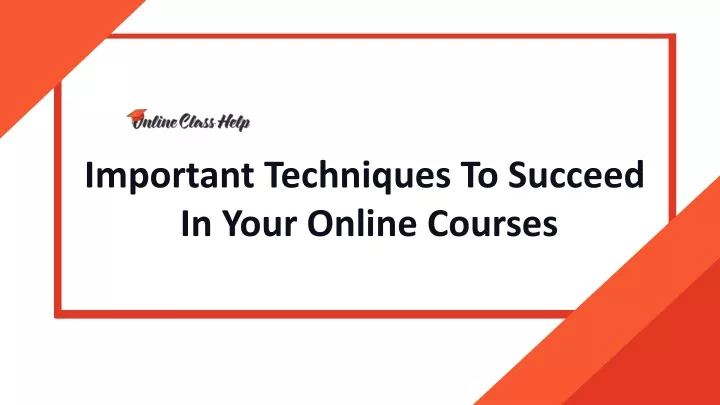 important techniques to succeed in your online