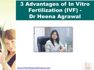 3 Advantages of In Vitro Fertilization (IVF) - Dr Heena Agrawal