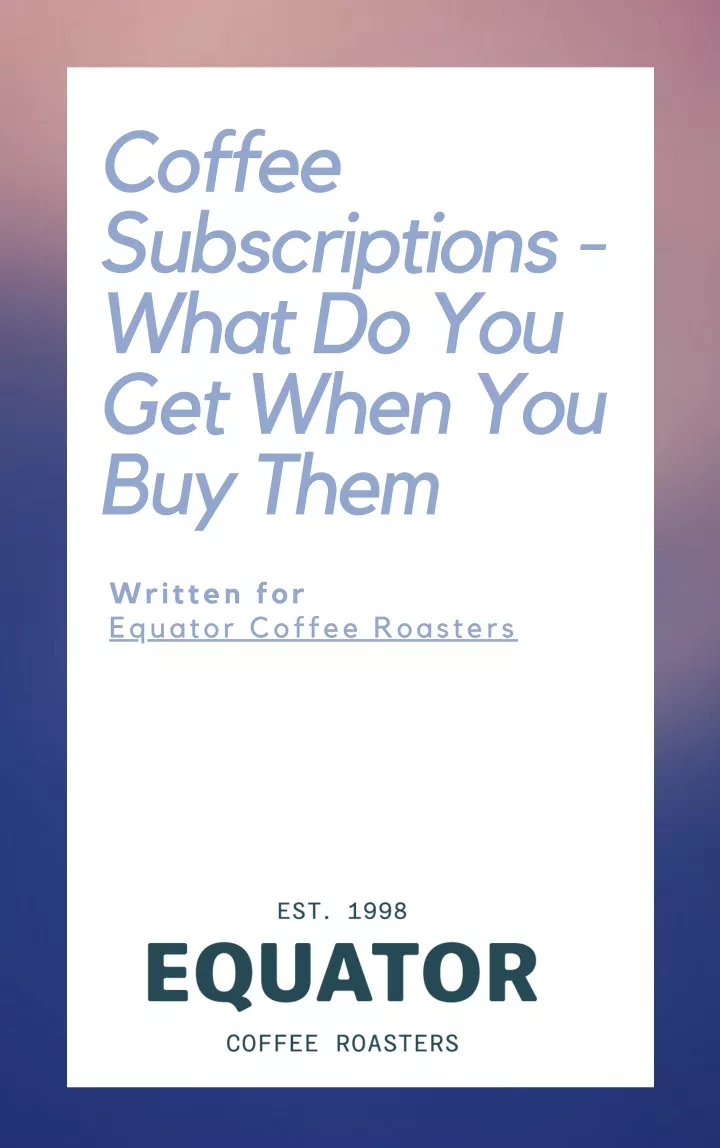 coffee subscriptions what do you get when