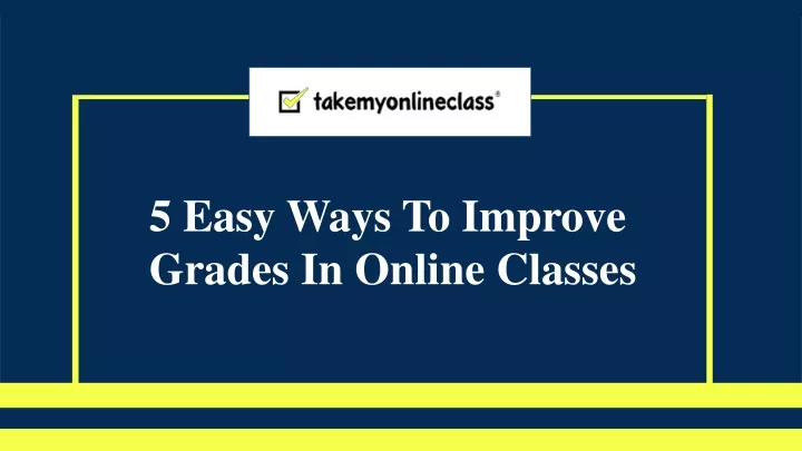 5 easy ways to improve grades in online classes