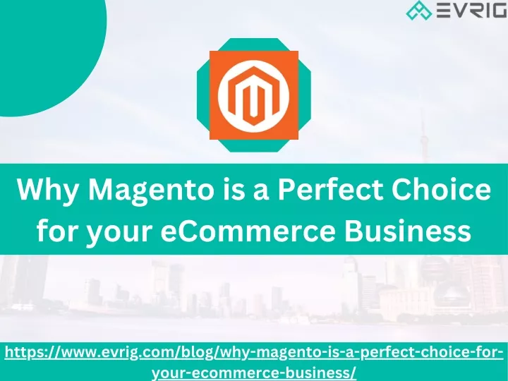 why magento is a perfect choice for your