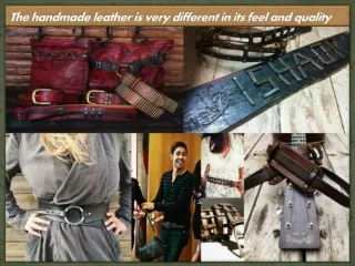 The handmade leather is very different in its feel and quality