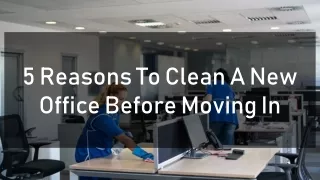 5 Reasons To Clean A New Office Before Moving In