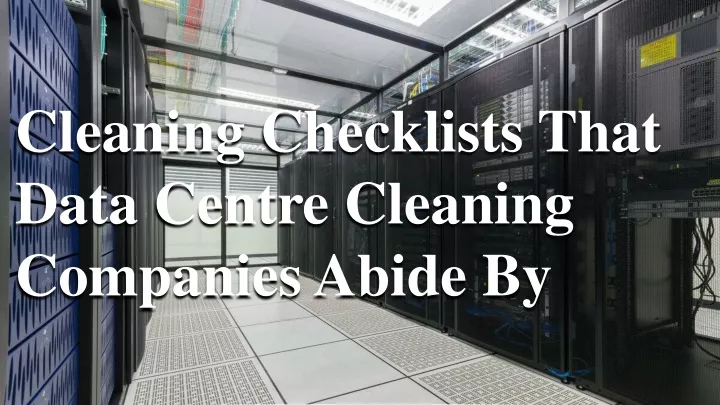 cleaning checklists that data centre cleaning