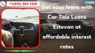 Get easy loans with Car Title Loans Estevan at affordable interest rates