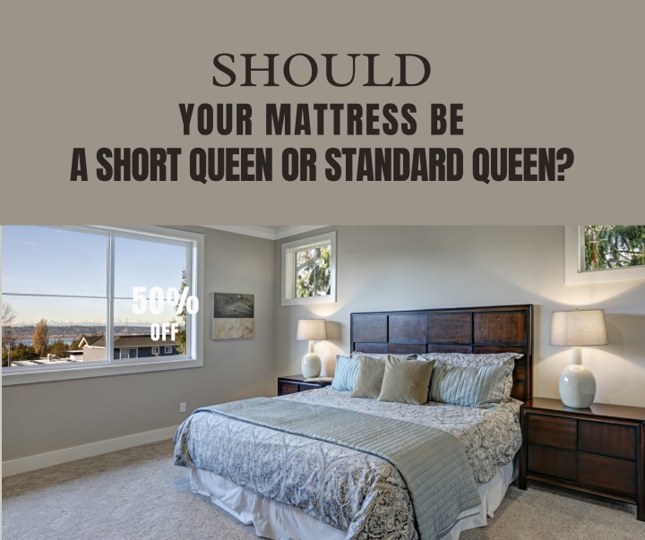 should your mattress be a short queen or standard