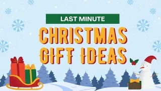 LAST MINUTE CHRISTMAS GIFT IDEAS