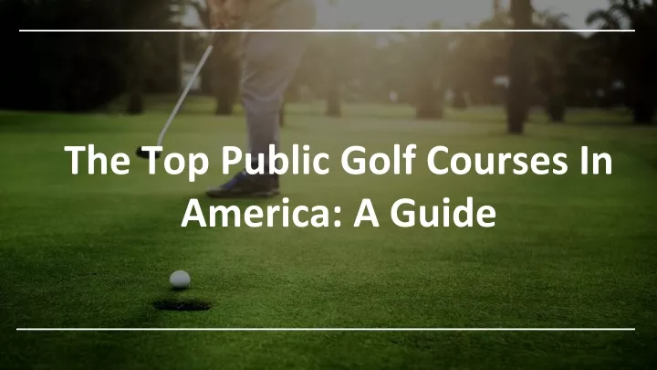 the top public golf courses in america a guide