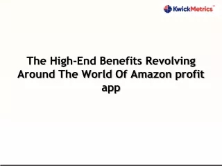 The High-End Benefits Revolving Around The World Of Amazon profit app