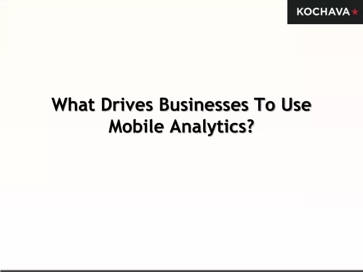 what drives businesses to use mobile analytics