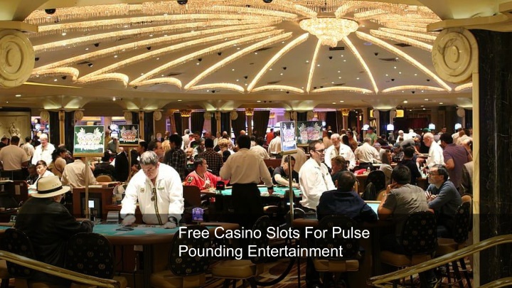 free casino slots for pulse pounding entertainment