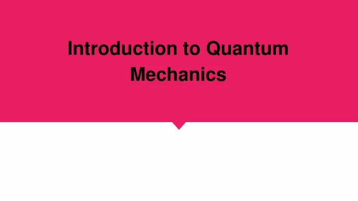 PPT - Introduction To Quantum Mechanics PowerPoint Presentation, Free ...