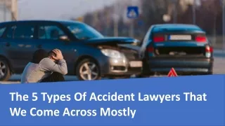 The 5 Types Of Accident Lawyers That We Come Across Mostly