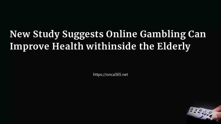 new study suggests online gambling can improve health withinside the elderly